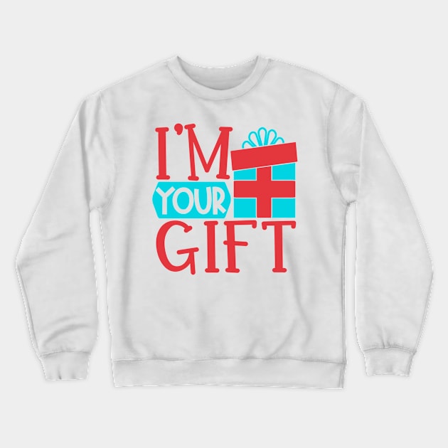 I'm Your Gift Crewneck Sweatshirt by StarsDesigns